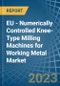 EU - Numerically Controlled Knee-Type Milling Machines for Working Metal - Market Analysis, forecast, Size, Trends and Insights. Update: COVID-19 Impact - Product Thumbnail Image