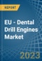 EU - Dental Drill Engines - Market Analysis, Forecast, Size, Trends and Insights. Update: COVID-19 Impact - Product Thumbnail Image