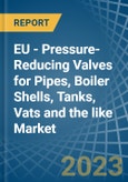EU - Pressure-Reducing Valves for Pipes, Boiler Shells, Tanks, Vats and the like - Market Analysis, forecast, Size, Trends and Insights. Update: COVID-19 Impact- Product Image