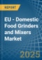 EU - Domestic Food Grinders and Mixers - Market Analysis, Forecast, Size, Trends and Insights. Update: COVID-19 Impact - Product Image