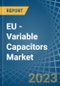 EU - Variable Capacitors - Market Analysis, Forecast, Size, Trends and Insights. Update: COVID-19 Impact - Product Thumbnail Image