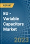 EU - Variable Capacitors - Market Analysis, Forecast, Size, Trends and Insights. Update: COVID-19 Impact - Product Image