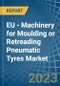 EU - Machinery for Moulding or Retreading Pneumatic Tyres - Market Analysis, forecast, Size, Trends and Insights. Update: COVID-19 Impact - Product Image