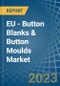 EU - Button Blanks & Button Moulds - Market Analysis, Forecast, Size, Trends and Insights. Update: COVID-19 Impact - Product Thumbnail Image