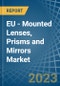EU - Mounted Lenses, Prisms and Mirrors - Market Analysis, Forecast, Size, Trends and Insights. Update: COVID-19 Impact - Product Thumbnail Image