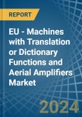 EU - Machines with Translation or Dictionary Functions and Aerial Amplifiers - Market Analysis, Forecast, Size, Trends and Insights. Update: COVID-19 Impact- Product Image
