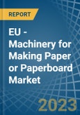 EU - Machinery for Making Paper or Paperboard - Market Analysis, forecast, Size, Trends and Insights. Update: COVID-19 Impact- Product Image