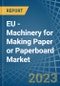EU - Machinery for Making Paper or Paperboard - Market Analysis, forecast, Size, Trends and Insights. Update: COVID-19 Impact - Product Thumbnail Image
