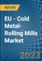 EU - Cold Metal-Rolling Mills - Market Analysis, Forecast, Size, Trends and Insights. Update: COVID-19 Impact - Product Image