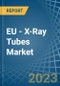 EU - X-Ray Tubes - Market Analysis, Forecast, Size, Trends and Insights. Update: COVID-19 Impact - Product Thumbnail Image