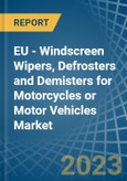 EU - Windscreen Wipers, Defrosters and Demisters for Motorcycles or Motor Vehicles - Market Analysis, forecast, Size, Trends and Insights. Update: COVID-19 Impact- Product Image