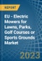 EU - Electric Mowers for Lawns, Parks, Golf Courses or Sports Grounds - Market Analysis, forecast, Size, Trends and Insights. Update: COVID-19 Impact - Product Thumbnail Image