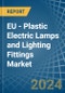 EU - Plastic Electric Lamps and Lighting Fittings - Market Analysis, Forecast, Size, Trends and Insights. Update: COVID-19 Impact - Product Image