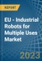 EU - Industrial Robots for Multiple Uses - Market Analysis, forecast, Size, Trends and Insights. Update: COVID-19 Impact - Product Thumbnail Image