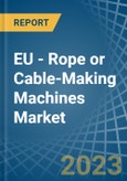 EU - Rope or Cable-Making Machines - Market Analysis, Forecast, Size, Trends and Insights. Update: COVID-19 Impact- Product Image