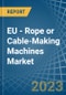 EU - Rope or Cable-Making Machines - Market Analysis, Forecast, Size, Trends and Insights. Update: COVID-19 Impact - Product Thumbnail Image