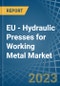 EU - Hydraulic Presses for Working Metal - Market Analysis, forecast, Size, Trends and Insights. Update: COVID-19 Impact - Product Image