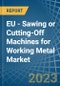 EU - Sawing or Cutting-Off Machines for Working Metal - Market Analysis, forecast, Size, Trends and Insights. Update: COVID-19 Impact - Product Image
