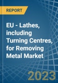 EU - Lathes, including Turning Centres, for Removing Metal - Market Analysis, forecast, Size, Trends and Insights. Update: COVID-19 Impact- Product Image