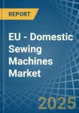 EU - Domestic Sewing Machines - Market Analysis, Forecast, Size, Trends and Insights. Update: COVID-19 Impact- Product Image