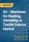 EU - Machines for Reeling, Unreeling or Textile Fabrics - Market Analysis, forecast, Size, Trends and Insights. Update: COVID-19 Impact - Product Thumbnail Image