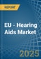 EU - Hearing Aids - Market Analysis, Forecast, Size, Trends and Insights. Update: COVID-19 Impact - Product Thumbnail Image