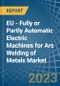 EU - Fully or Partly Automatic Electric Machines for Arc Welding of Metals - Market Analysis, forecast, Size, Trends and Insights. Update: COVID-19 Impact - Product Thumbnail Image