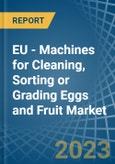 EU - Machines for Cleaning, Sorting or Grading Eggs and Fruit - Market Analysis, forecast, Size, Trends and Insights. Update: COVID-19 Impact- Product Image
