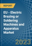 EU - Electric Brazing or Soldering Machines and Apparatus - Market Analysis, Forecast, Size, Trends and Insights. Update: COVID-19 Impact- Product Image