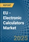 EU - Electronic Calculators - Market Analysis, Forecast, Size, Trends and Insights. Update: COVID-19 Impact - Product Image