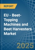 EU - Beet-Topping Machines and Beet Harvesters - Market Analysis, Forecast, Size, Trends and Insights. Update: COVID-19 Impact- Product Image