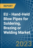 EU - Hand-Held Blow Pipes for Soldering, Brazing or Welding - Market Analysis, forecast, Size, Trends and Insights. Update: COVID-19 Impact- Product Image