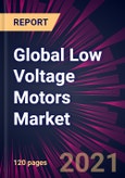 Global Low Voltage Motors Market 2021-2025- Product Image