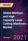 Global Medium and High Capacity Laser Cutting Machines Market 2021-2025- Product Image