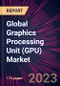 Global Graphics Processing Unit (GPU) Market 2021-2025 - Product Image