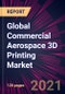 Global Commercial Aerospace 3D Printing Market 2021-2025 - Product Thumbnail Image