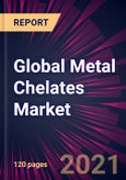 Global Metal Chelates Market 2021-2025- Product Image