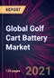 Global Golf Cart Battery Market 2021-2025 - Product Thumbnail Image