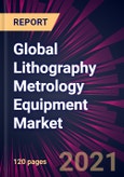 Global Lithography Metrology Equipment Market 2021-2025- Product Image