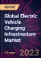 Global Electric Vehicle Charging Infrastructure Market 2024-2028 - Product Thumbnail Image