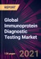 Global Immunoprotein Diagnostic Testing Market 2021-2025 - Product Image
