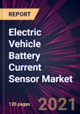 Electric Vehicle Battery Current Sensor Market 2021-2025- Product Image