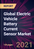 Global Electric Vehicle Battery Current Sensor Market 2021-2025- Product Image
