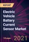 Electric Vehicle Battery Current Sensor Market 2021-2025 - Product Thumbnail Image