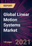 Global Linear Motion Systems Market 2021-2025- Product Image