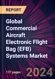Global Commercial Aircraft Electronic Flight Bag (EFB) Systems Market 2024-2028- Product Image