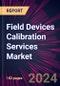 Field Devices Calibration Services Market 2024-2028 - Product Image