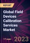 Global Field Devices Calibration Services Market 2022-2026 - Product Image