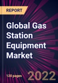 Global Gas Station Equipment Market 2022-2026- Product Image