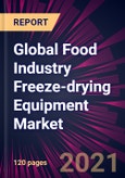 Global Food Industry Freeze-drying Equipment Market 2021-2025- Product Image